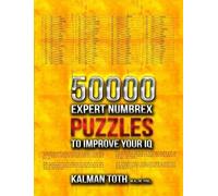 Kalman Toth M.A. M.PHI 50000 Expert Numbrex Puzzles to Improve Your (Tascabile)