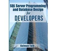 Kalman Toth SQL Server Programming and Database Design for Developer (Tascabile)