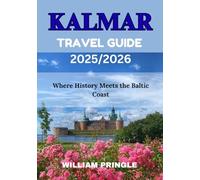 KALMAR TRAVEL GUIDE 2025/2026: Where History Meets the Baltic Coast