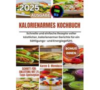KALORIENARMES KOCHBUCH 2025: Schnelle und einfache Rezepte voller köstlicher, kalorienarmer Gerichte für ein Sättigungs- und Energiegefühl.