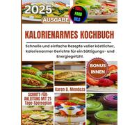 KALORIENARMES KOCHBUCH 2025: Schnelle und einfache Rezepte voller köstlicher, kalorienarmer Gerichte für ein Sättigungs- und Energiegefühl.