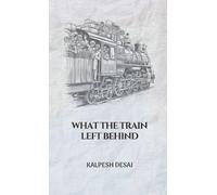Kalpesh Desai What the Train Left Behind (Copertina rigida)