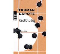 Kaltblütig: Wahrheitsgemäßer Bericht über einen mehrfachen Mord und seine Folgen: 11176