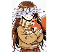 Kalvin the squirrel: A story whit important values such as goodness and friendship