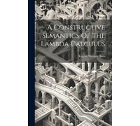 Kalyan Shenkar Basu A Constructive Semantics Of The Lambda Calculus (Tascabile)