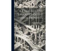 Kalyan Shenkar Basu A Constructive Semantics Of The Lambda Calculus (Tascabile)