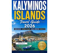KALYMNOS ISLANDS TRAVEL GUIDE 2026: Escape the Crowds with Hidden Beaches, Authentic Villages, Coastal Adventures, and Insider Tips for an Unforgettable Mediterranean Summer