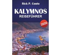 KALYMNOS REISEFÜHRER 2026: Entdecken Sie Strände, versteckte Schätze, Wanderwege, lokale Küche und kulturelle Erlebnisse auf einer griechischen Insel