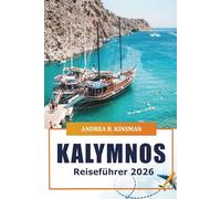 Kalymnos Reiseführer 2026: Entdecken Sie versteckte Juwelen, atemberaubende Strände, Kultur, Abenteuer, Wanderwege, historische Stätten und die Küche auf Griechenlands Insel