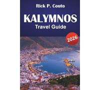 KALYMNOS TRAVEL GUIDE 2026: Explore Beaches, Hidden Gems, Hiking Trails, Local Cuisine, and Cultural Experiences on a Greek Island