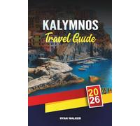 KALYMNOS TRAVEL GUIDE 2026: Rock Climbing Paradise, Aegean Beaches, Island Hopping, Traditional Villages & Greek Island Adventures