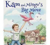 Kam and Mingos Big Move: Helping Kids Feel Brave and Happy About Moving to a New Home