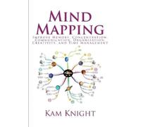 Mind Mapping: Improve Memory, Concentration, Communication, Organization, Creativity, and Time Management: 6