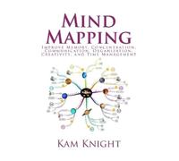 Mind Mapping: Improve Memory, Concentration, Communication, Organization, Creativity, and Time Management: 6