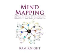 Mind Mapping: Improve Memory, Concentration, Communication, Organization, Creativity, and Time Management: 6