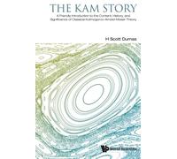 Kam Story, The: A Friendly Introduction To The Content, History, And Significance Of Classical Kolmogorov-Arnold-Moser Theory