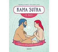 Kama sutra. Le basi. Guida all'appagamento sessuale