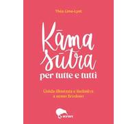 Kama sutra per tutte e tutti. Guida illustrata e inclusiva a sesso favoloso. Ediz. a colori