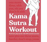 Kama Sutra Workout New Edition: Work Hard, Play Harder with 300 Sensual Sexercises