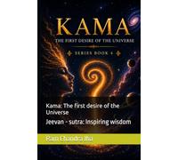 Kama: The first desire of the Universe: Jeevan - sutra: Inspiring wisdom