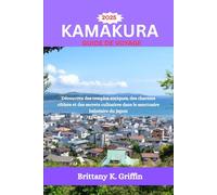 KAMAKURA GUIDE DE VOYAGE 2025: Découvrez des temples antiques, des charmes côtiers et des secrets culinaires dans le sanctuaire balnéaire du Japon