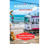 KAMAKURA REISEFÜHRER 2025: Wo antike Tempel auf Küstenruhe treffen