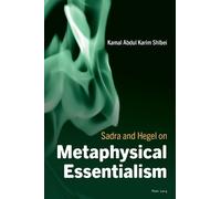 Kamal Abdul Karim Shlbe Sadra and Hegel on Metaphysical Essentialis (Tascabile)