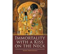 Kamal Abdulhamid Immortality with a Kiss on the Neck (Tascabile)