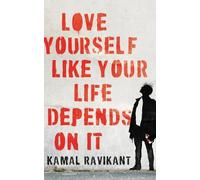 Kamal Ravikant Love Yourself Like Your Life Depends on It (Copertina rigida)