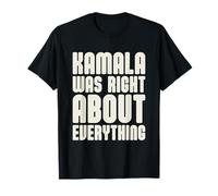 Kamala aveva Ragione su Tutto Maglietta