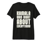 Kamala aveva Ragione su Tutto Maglietta Premium
