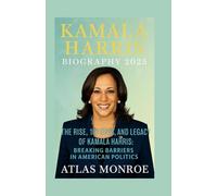 KAMALA HARRIS BIOGRAPHY 2025: “The Rise, 107 Days, and Legacy of Kamala Harris: Breaking Barriers in American Politics”