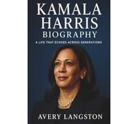 Kamala Harris Biography: A Life That Echoes Across Generations - From Her Roots in Oakland to Making History in the White House