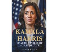 Kamala Harris: Days of Leadership and Resilience: Unveiling the Journey Behind Her Memoir
