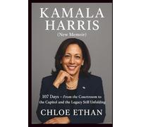 KAMALA HARRIS NEW MEMOIR: 107 Days - From the Courtroom to the Capitol and the Legacy Still Unfolding