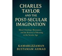 Kamaruzzaman Bustamam A Charles Taylor and the Post-Secular Imagina (Tascabile)