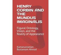 Kamaruzzaman Bustamam Ahmad Henry Corbin and the Mundus Imaginalis (Tascabile)