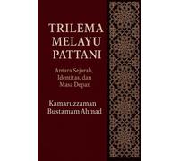 Kamaruzzaman Bustamam Ahmad Trilema Melayu Pattani (Tascabile)