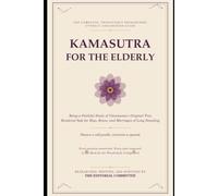 Kamasutra for the Elderly: The Complete, Thoroughly Researched, Utterly Undignified Guide to Ancient Positions and the Modern Bodies That Attempt Them