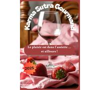 Kamasutra Gourmand: Le plaisir est dans l'assiette ... et ailleurs !