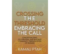 Kamau Ptah Crossing the Threshold; Embracing the Call Conceptualizin (Tascabile)