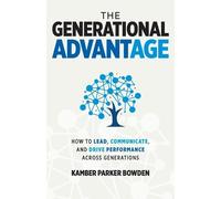Kamber Parker B The Generational Advantage: How To Lead, Communicate (Tascabile)