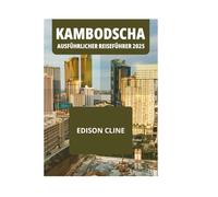 KAMBODSCHA AUSFÜHRLICHER REISEFÜHRER 2025