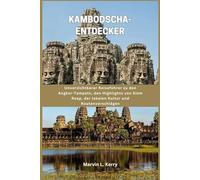 KAMBODSCHA-ENTDECKER: Unverzichtbarer Reiseführer zu den Angkor-Tempeln, den Highlights von Siem Reap, der lokalen Kultur und Routenvorschlägen