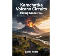 KAMCHATKA VOLCANO CIRCUITS HIKING GUIDE 2026: Epic Trails, Active Volcanoes & Adventure Travel in Russia