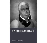 Kamehameha I: The Unifier of Hawaii