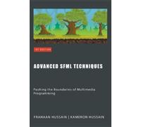 Kameron Hussain Advanced SFML Techniques: Pushing the Boundaries of (Tascabile)