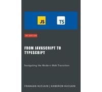 Kameron Hussain Frahaan Hussain From JavaScript to TypeScript (Tascabile)