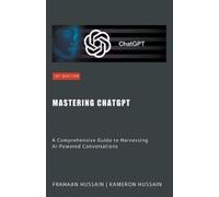 Kameron Hussain Frahaan Hussain Mastering ChatGPT (Tascabile)