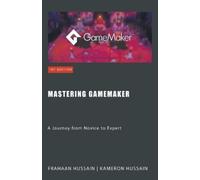 Kameron Hussain Frahaan Hussain Mastering GameMaker (Tascabile)
